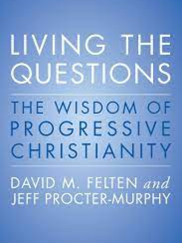 “Living the Questions: The Wisdom of Progressive Christianity”